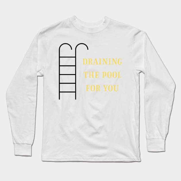 Draining the pool for you (2) Long Sleeve T-Shirt by dressMeLinen